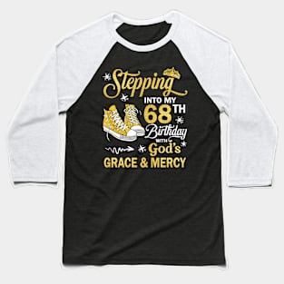 Stepping Into My 68th Birthday With God's Grace & Mercy Bday Baseball T-Shirt